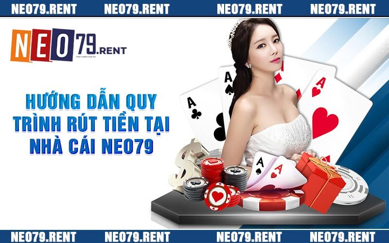 Hướng Dẫn Quy Trình Rút Tiền Tại Nhà Cái Neo79