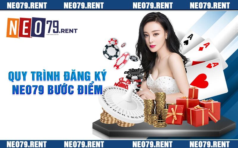 Quy Trình Đăng Ký Neo79 Bước Điểm