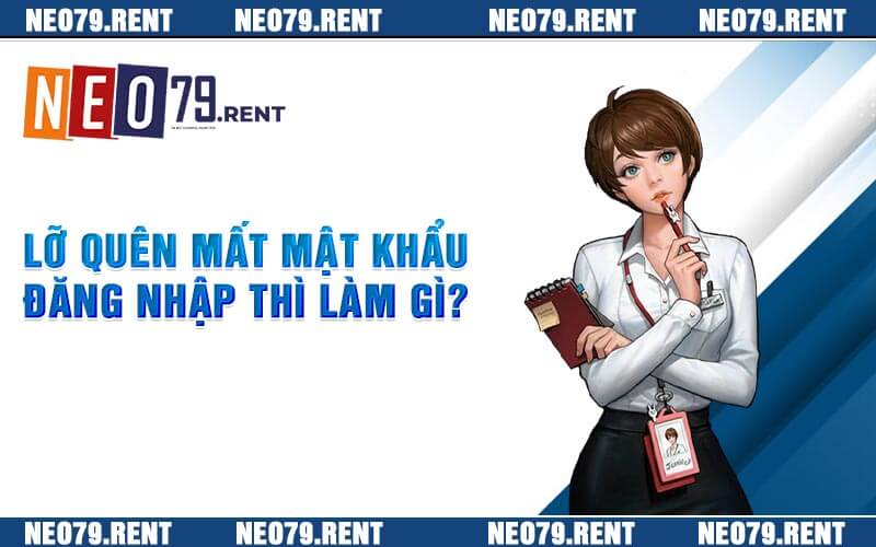 Lỡ quên mất mật khẩu đăng nhập thì làm gì?